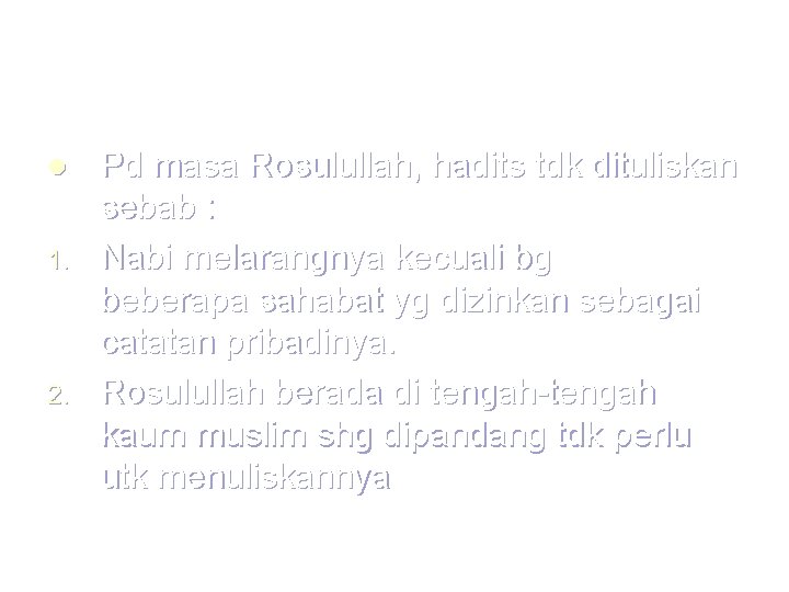 l 1. 2. Pd masa Rosulullah, hadits tdk dituliskan sebab : Nabi melarangnya kecuali