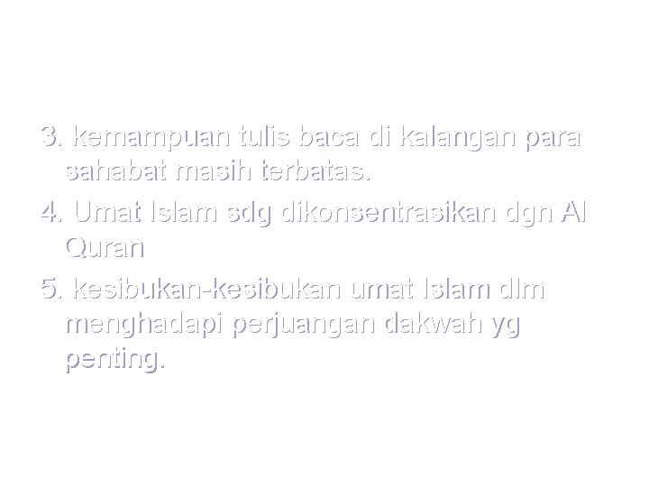 3. kemampuan tulis baca di kalangan para sahabat masih terbatas. 4. Umat Islam sdg