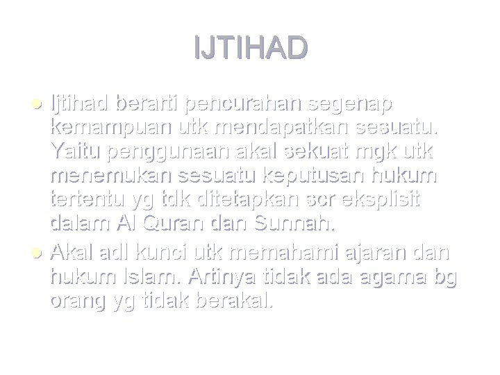 IJTIHAD Ijtihad berarti pencurahan segenap kemampuan utk mendapatkan sesuatu. Yaitu penggunaan akal sekuat mgk