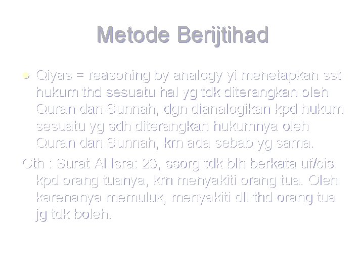 Metode Berijtihad Qiyas = reasoning by analogy yi menetapkan sst hukum thd sesuatu hal