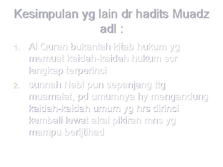 Kesimpulan yg lain dr hadits Muadz adl : 1. 2. Al Quran bukanlah kitab