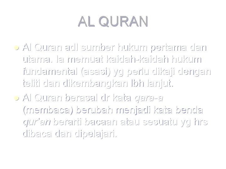 AL QURAN Al Quran adl sumber hukum pertama dan utama. Ia memuat kaidah-kaidah hukum