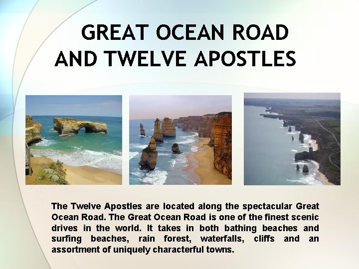 GREAT OCEAN ROAD AND TWELVE APOSTLES The Twelve Apostles are located along the spectacular