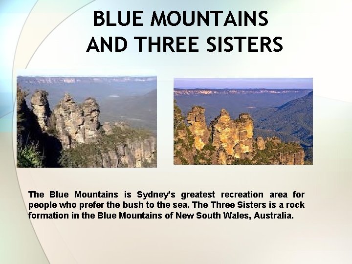 BLUE MOUNTAINS AND THREE SISTERS The Blue Mountains is Sydney's greatest recreation area for