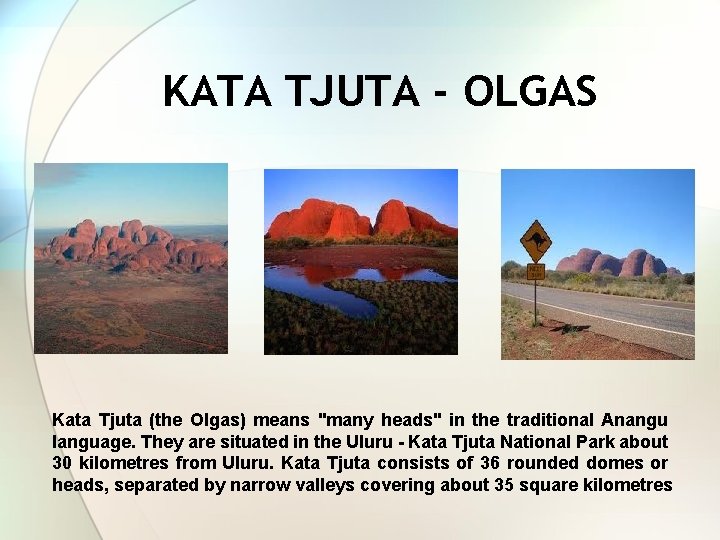 KATA TJUTA - OLGAS Kata Tjuta (the Olgas) means "many heads" in the traditional