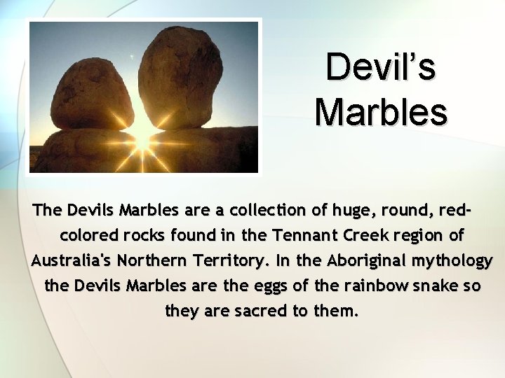Devil’s Marbles The Devils Marbles are a collection of huge, round, redcolored rocks found