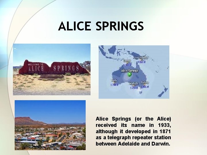 ALICE SPRINGS Alice Springs (or the Alice) received its name in 1933, although it