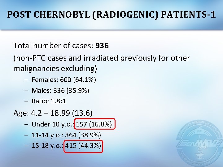 POST CHERNOBYL (RADIOGENIC) PATIENTS-1 Total number of cases: 936 (non-PTC cases and irradiated previously