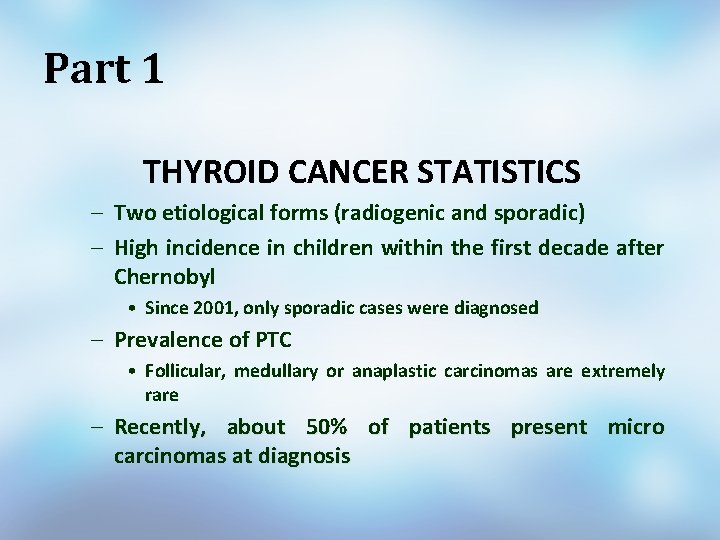 Part 1 THYROID CANCER STATISTICS – Two etiological forms (radiogenic and sporadic) – High