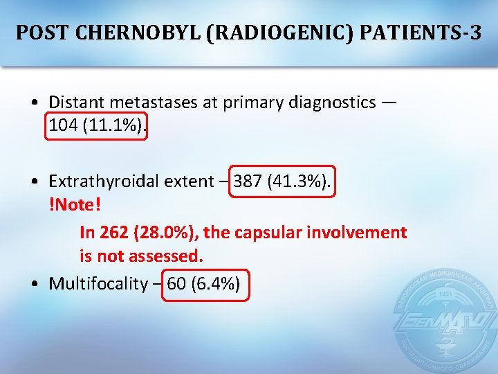 POST CHERNOBYL (RADIOGENIC) PATIENTS-3 • Distant metastases at primary diagnostics — 104 (11. 1%).