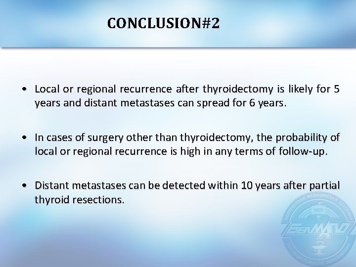 CONCLUSION#2 • Local or regional recurrence after thyroidectomy is likely for 5 years and