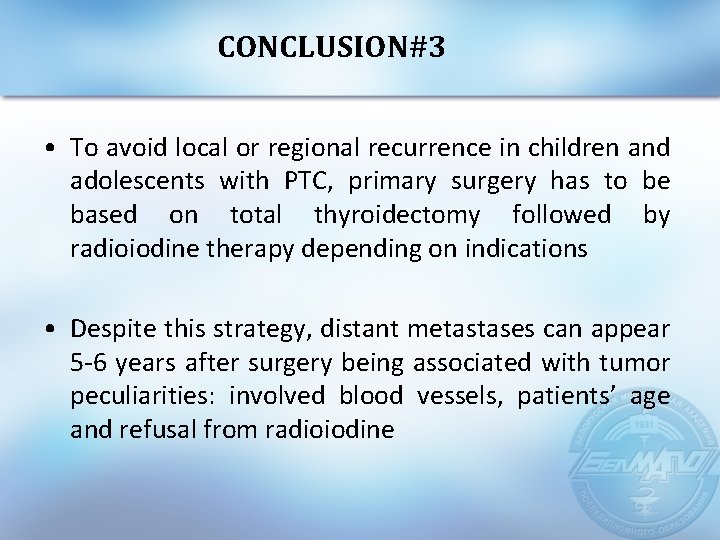 CONCLUSION#3 • To avoid local or regional recurrence in children and adolescents with PTC,