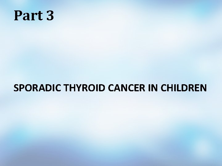 Part 3 SPORADIC THYROID CANCER IN CHILDREN 