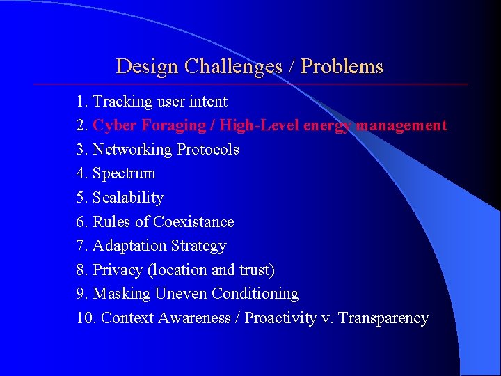 Design Challenges / Problems 1. Tracking user intent 2. Cyber Foraging / High-Level energy