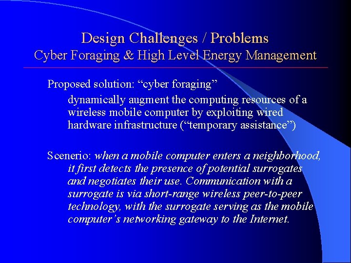 Design Challenges / Problems Cyber Foraging & High Level Energy Management Proposed solution: “cyber