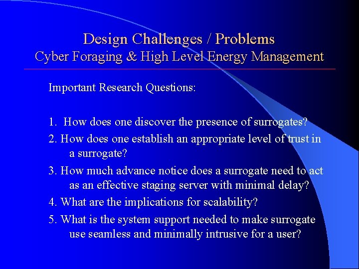 Design Challenges / Problems Cyber Foraging & High Level Energy Management Important Research Questions: