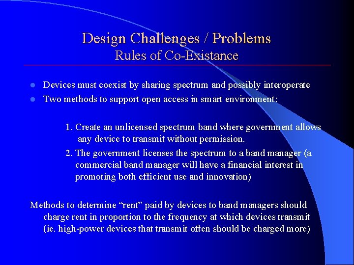 Design Challenges / Problems Rules of Co-Existance Devices must coexist by sharing spectrum and