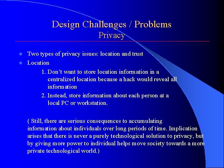 Design Challenges / Problems Privacy Two types of privacy issues: location and trust l