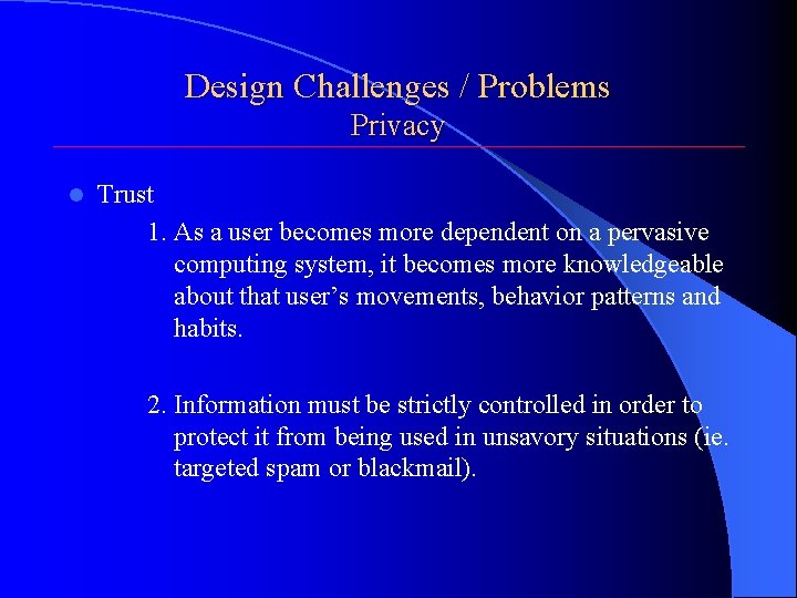 Design Challenges / Problems Privacy l Trust 1. As a user becomes more dependent
