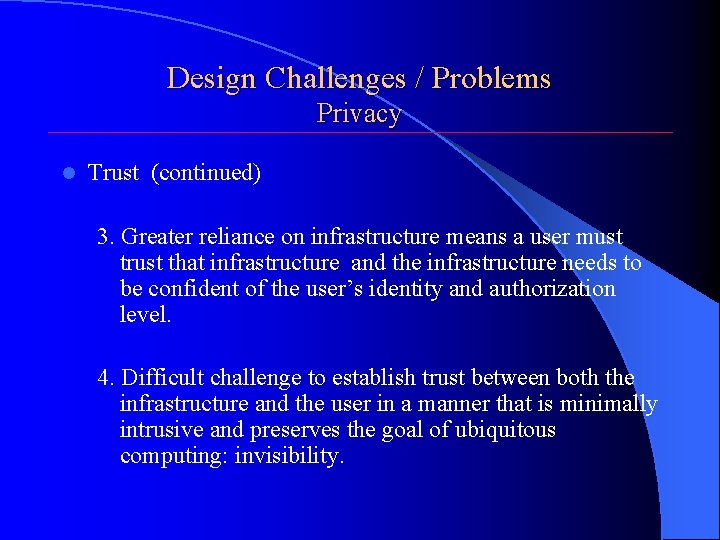 Design Challenges / Problems Privacy l Trust (continued) 3. Greater reliance on infrastructure means