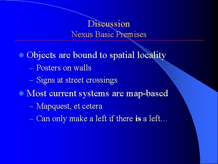 Discussion Nexus Basic Premises l Objects are bound to spatial locality – Posters on