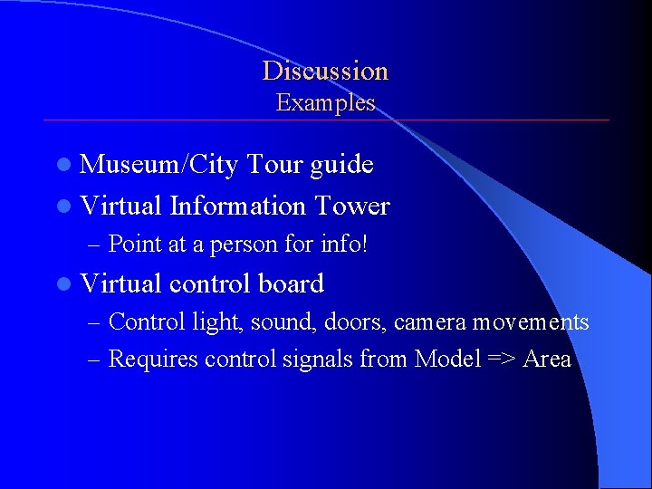 Discussion Examples l Museum/City Tour guide l Virtual Information Tower – Point at a