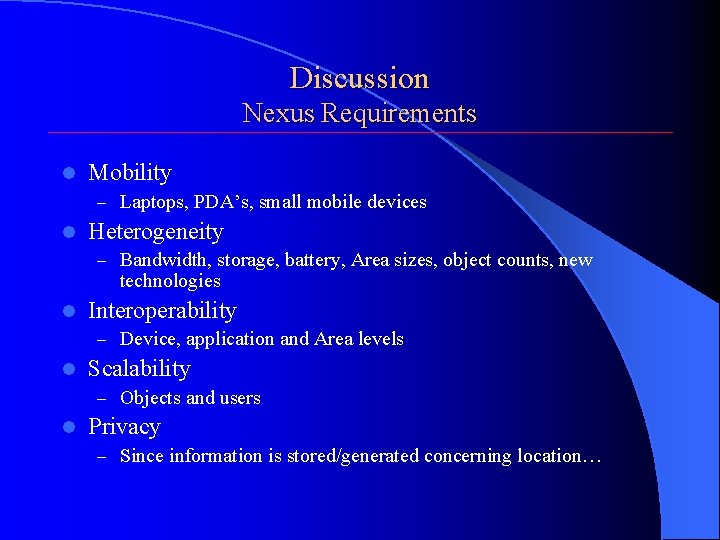 Discussion Nexus Requirements l Mobility – Laptops, PDA’s, small mobile devices l Heterogeneity –