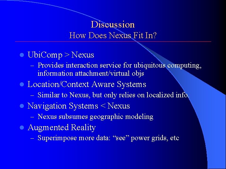 Discussion How Does Nexus Fit In? l Ubi. Comp > Nexus – Provides interaction