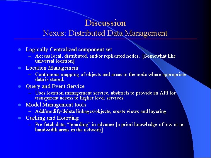 Discussion Nexus: Distributed Data Management l Logically Centralized component set – Access local, distributed,