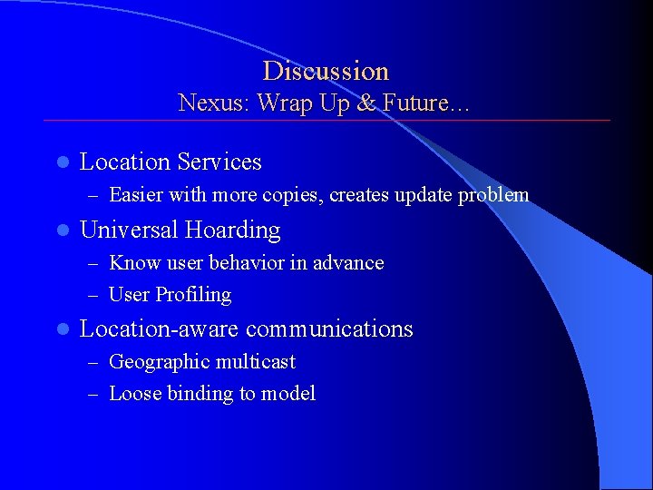 Discussion Nexus: Wrap Up & Future… l Location Services – Easier with more copies,