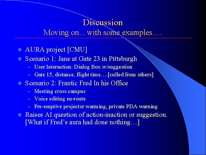Discussion Moving on…with some examples…. AURA project [CMU] l Scenario 1: Jane at Gate
