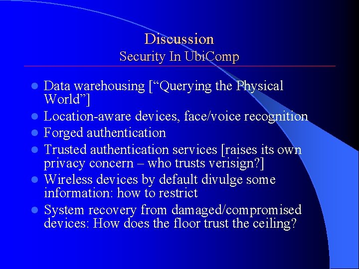 Discussion Security In Ubi. Comp l l l Data warehousing [“Querying the Physical World”]