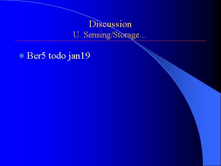 Discussion U. Sensing/Storage… l Ber 5 todo jan 19 