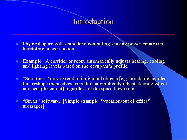 Introduction l Physical space with embedded computing/sensing power creates an heretofore unseen fusion. l