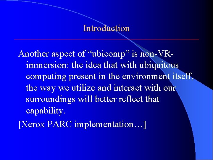 Introduction Another aspect of “ubicomp” is non-VRimmersion: the idea that with ubiquitous computing present