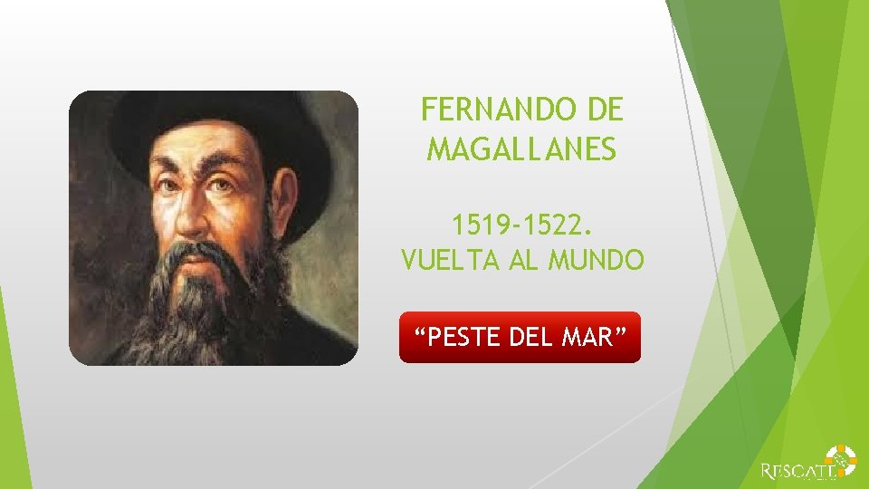 FERNANDO DE MAGALLANES 1519 -1522. VUELTA AL MUNDO “PESTE DEL MAR” 