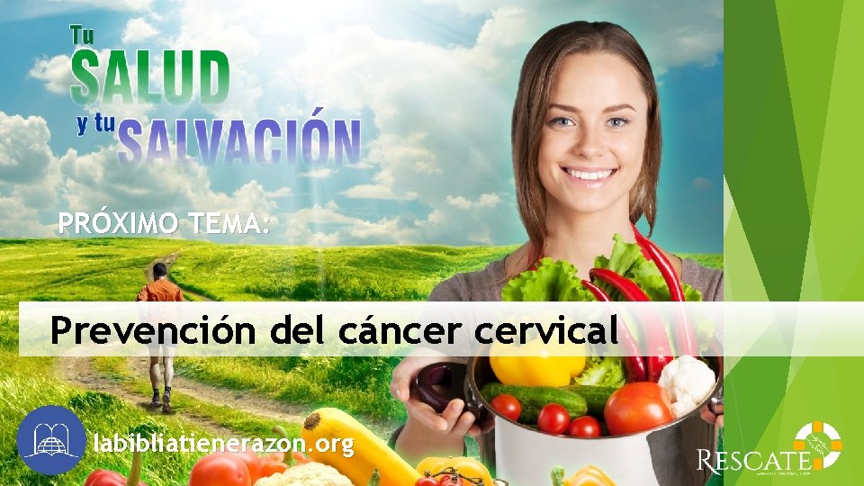 PRÓXIMO TEMA: Prevención del cáncer cervical labibliatienerazon. org 