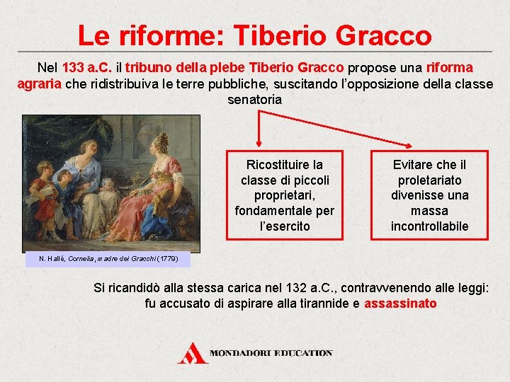 Le riforme: Tiberio Gracco Nel 133 a. C. il tribuno della plebe Tiberio Gracco