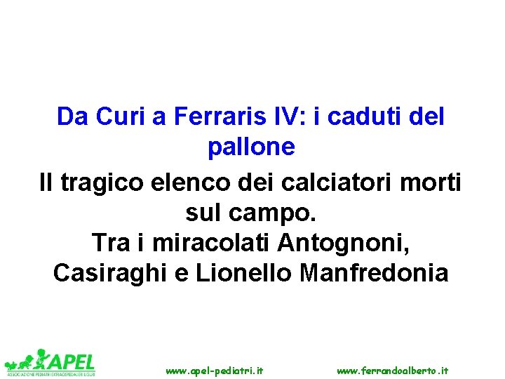 Da Curi a Ferraris IV: i caduti del pallone Il tragico elenco dei calciatori