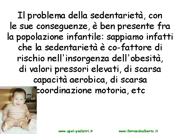 Il problema della sedentarietà, con le sue conseguenze, è ben presente fra la popolazione