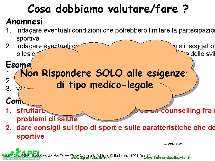 Cosa dobbiamo valutare/fare ? Anamnesi 1. indagare eventuali condizioni che potrebbero limitare la partecipazion