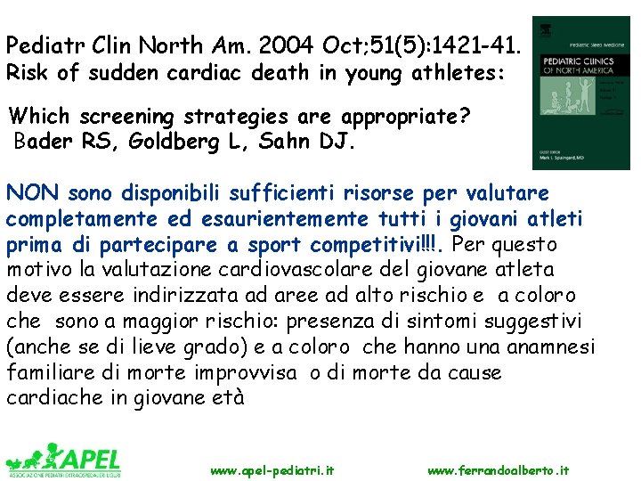 Pediatr Clin North Am. 2004 Oct; 51(5): 1421 -41. Risk of sudden cardiac death