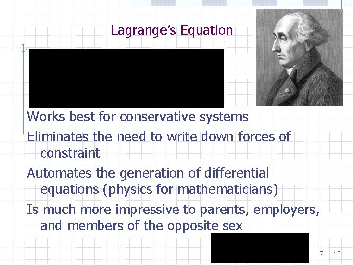 Lagrange’s Equation Works best for conservative systems Eliminates the need to write down forces