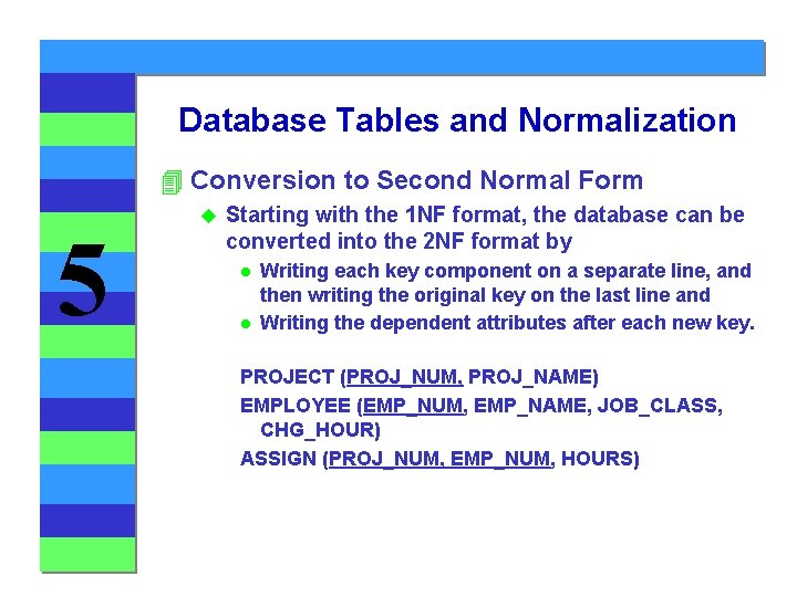 Database Tables and Normalization 4 Conversion to Second Normal Form 5 u Starting with Database Tables and Normalization 4 Conversion to Second Normal Form 5 u Starting with
