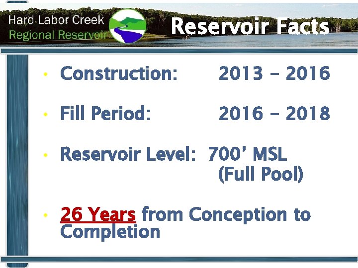 Reservoir Facts • Construction: 2013 - 2016 • Fill Period: 2016 - 2018 •