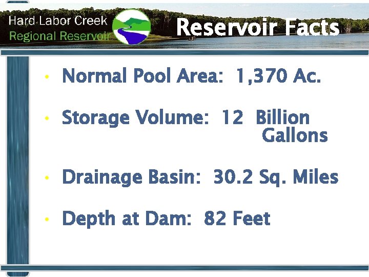 Reservoir Facts • Normal Pool Area: 1, 370 Ac. • Storage Volume: 12 Billion