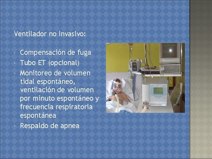 Ventilador no invasivo: Compensación de fuga Tubo ET (opcional) Monitoreo de volumen tidal espontáneo,