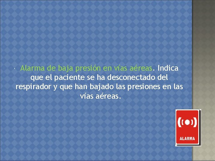  Alarma de baja presión en vías aéreas. Indica que el paciente se ha