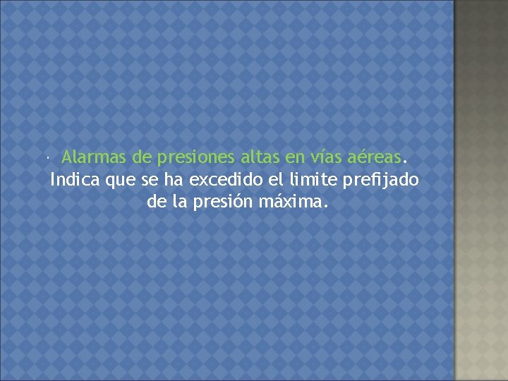  Alarmas de presiones altas en vías aéreas. Indica que se ha excedido el