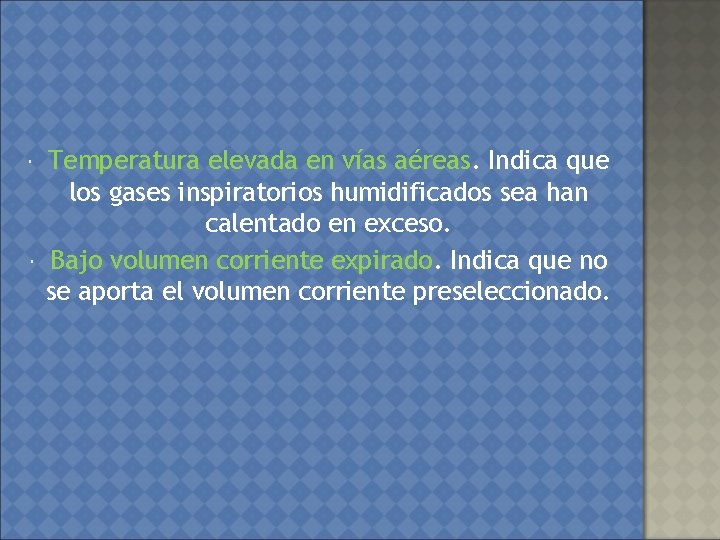  Temperatura elevada en vías aéreas. Indica que los gases inspiratorios humidificados sea han